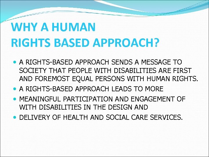 WHY A HUMAN RIGHTS BASED APPROACH? A RIGHTS-BASED APPROACH SENDS A MESSAGE TO SOCIETY