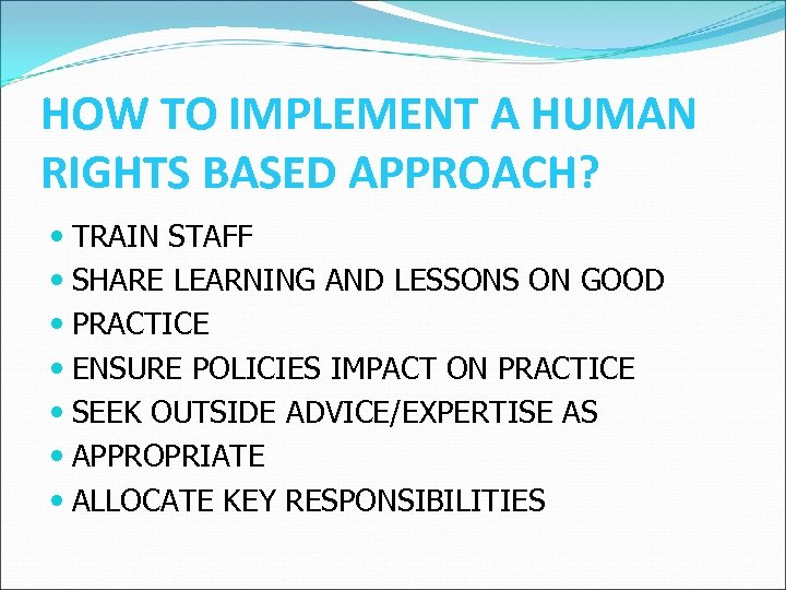 HOW TO IMPLEMENT A HUMAN RIGHTS BASED APPROACH? TRAIN STAFF SHARE LEARNING AND LESSONS