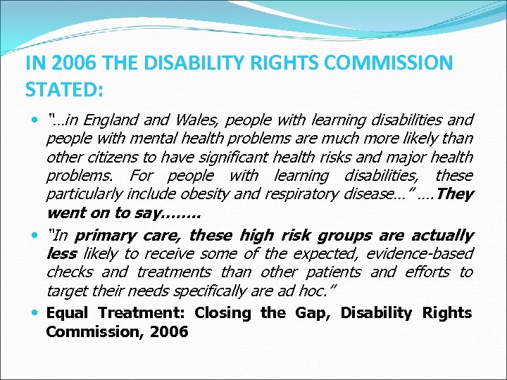 IN 2006 THE DISABILITY RIGHTS COMMISSION STATED: “…in England Wales, people with learning disabilities