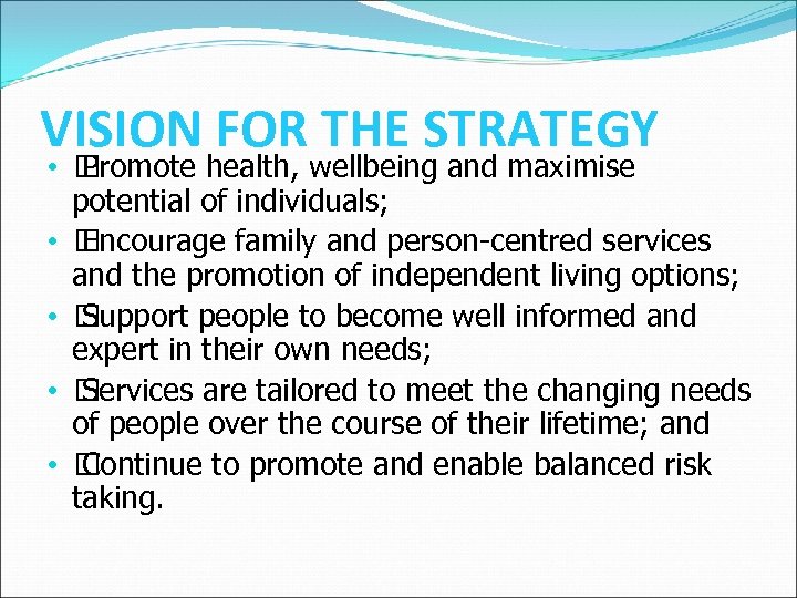 VISION FOR THE STRATEGY • Promote health, wellbeing and maximise potential of individuals; •