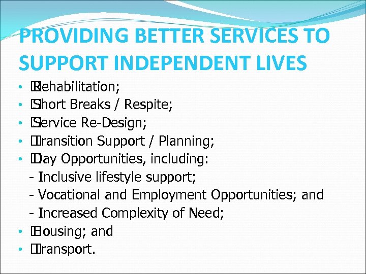 PROVIDING BETTER SERVICES TO SUPPORT INDEPENDENT LIVES Rehabilitation; Short Breaks / Respite; Service Re-Design;