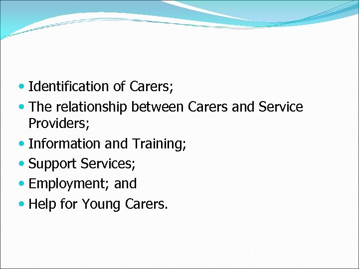  Identification of Carers; The relationship between Carers and Service Providers; Information and Training;