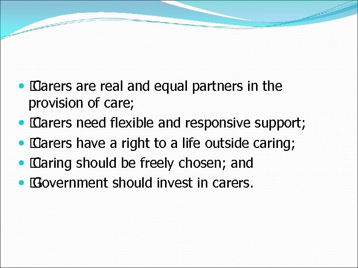  Carers are real and equal partners in the provision of care; Carers need