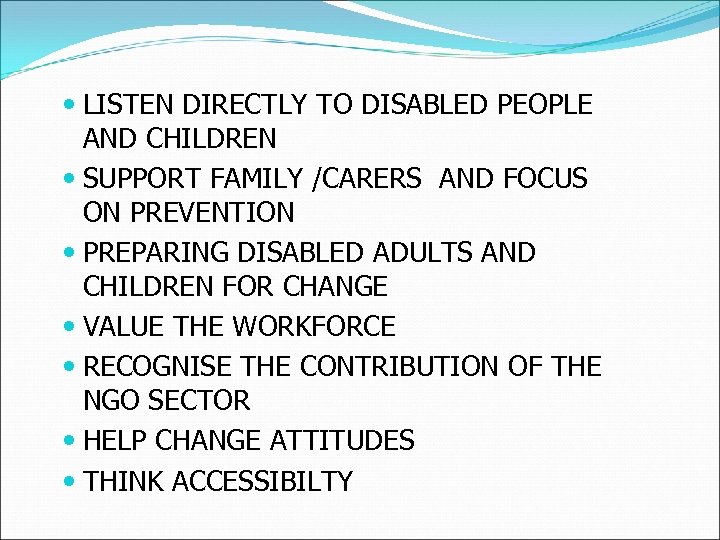  LISTEN DIRECTLY TO DISABLED PEOPLE AND CHILDREN SUPPORT FAMILY /CARERS AND FOCUS ON