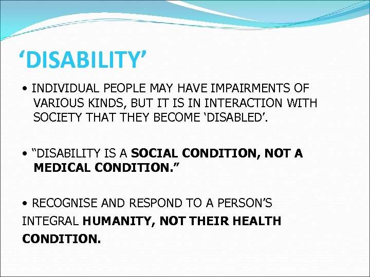 ‘DISABILITY’ • INDIVIDUAL PEOPLE MAY HAVE IMPAIRMENTS OF VARIOUS KINDS, BUT IT IS IN