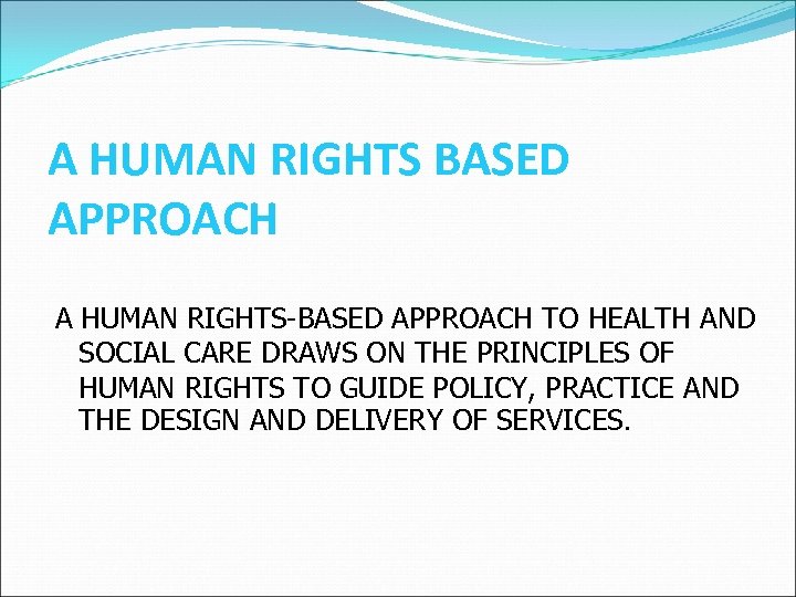 A HUMAN RIGHTS BASED APPROACH A HUMAN RIGHTS-BASED APPROACH TO HEALTH AND SOCIAL CARE