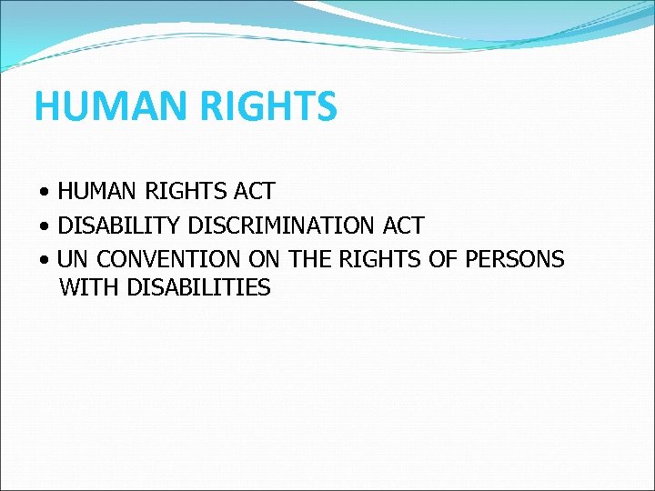 HUMAN RIGHTS • HUMAN RIGHTS ACT • DISABILITY DISCRIMINATION ACT • UN CONVENTION ON