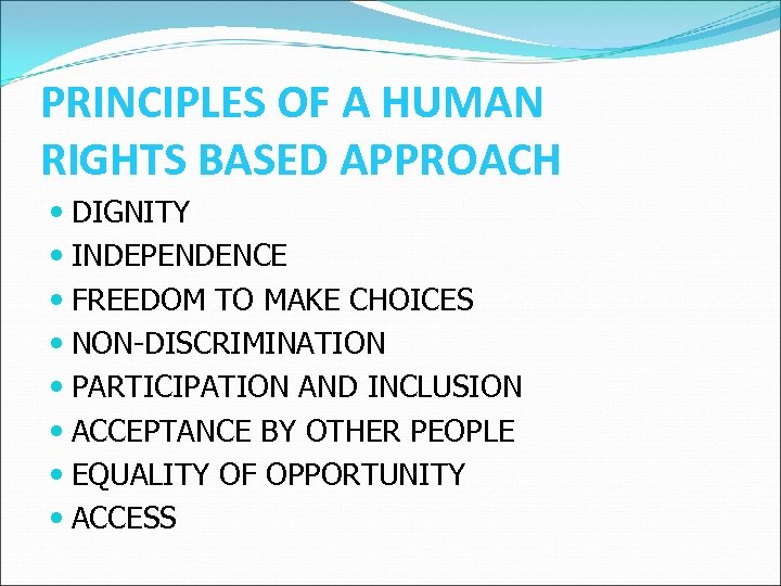 PRINCIPLES OF A HUMAN RIGHTS BASED APPROACH DIGNITY INDEPENDENCE FREEDOM TO MAKE CHOICES NON-DISCRIMINATION