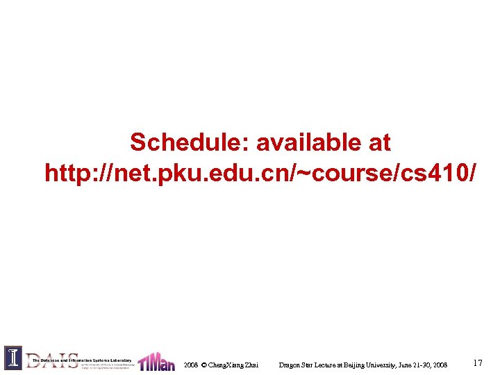 Schedule: available at http: //net. pku. edu. cn/~course/cs 410/ 2008 © Cheng. Xiang Zhai