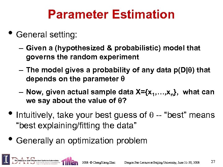 Parameter Estimation • General setting: – Given a (hypothesized & probabilistic) model that governs