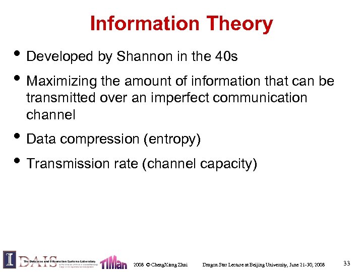 Information Theory • Developed by Shannon in the 40 s • Maximizing the amount