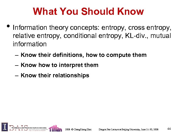 What You Should Know • Information theory concepts: entropy, cross entropy, relative entropy, conditional