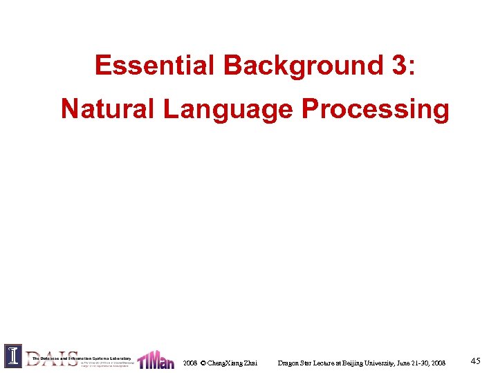 Essential Background 3: Natural Language Processing 2008 © Cheng. Xiang Zhai Dragon Star Lecture
