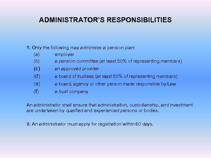 ADMINISTRATOR’S RESPONSIBILITIES 8. Only the following may administer a pension plan: (a) employer (b)