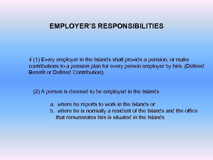 EMPLOYER’S RESPONSIBILITIES 4 (1) Every employer in the Islands shall provide a pension, or