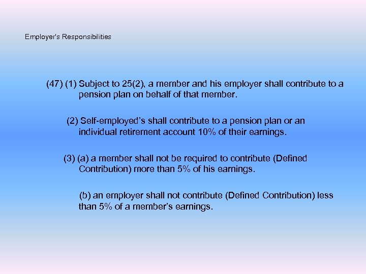Employer’s Responsibilities (47) (1) Subject to 25(2), a member and his employer shall contribute