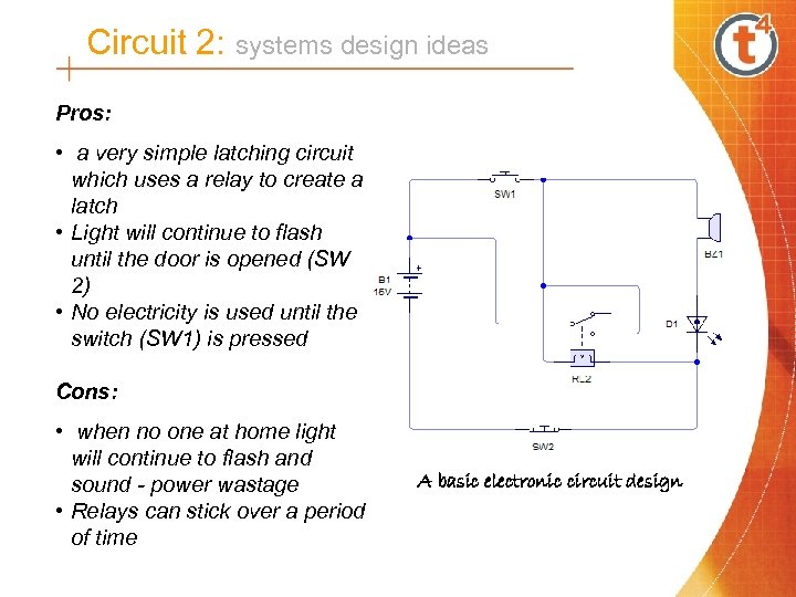 Circuit 2: systems design ideas Pros: • a very simple latching circuit which uses