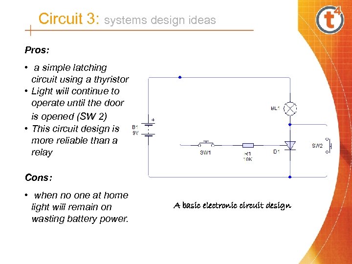 Circuit 3: systems design ideas Pros: • a simple latching circuit using a thyristor