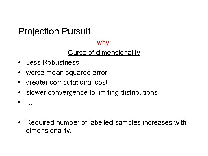 Projection Pursuit • • • why: Curse of dimensionality Less Robustness worse mean squared