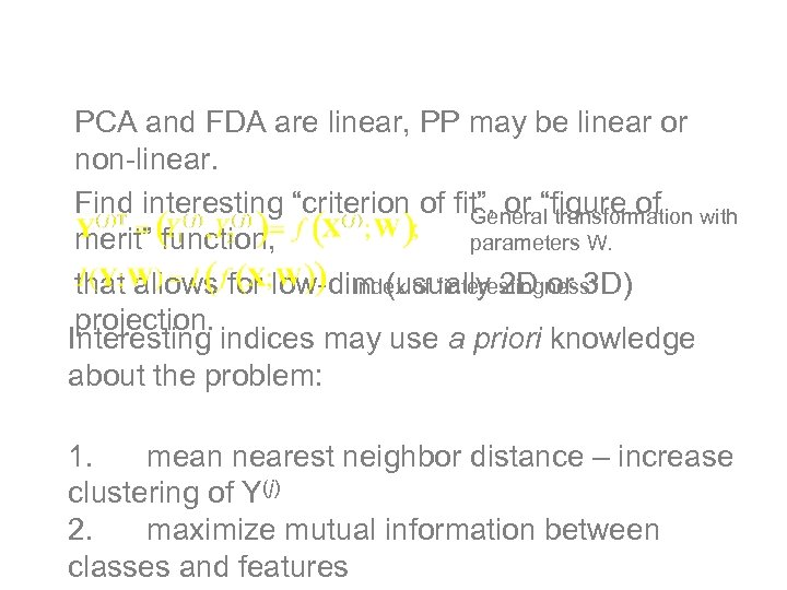Projection Pursuit (PP) PCA and FDA are linear, PP may be linear or non-linear.