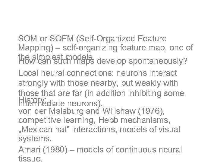 Models of self-organizaiton SOM or SOFM (Self-Organized Feature Mapping) – self-organizing feature map, one