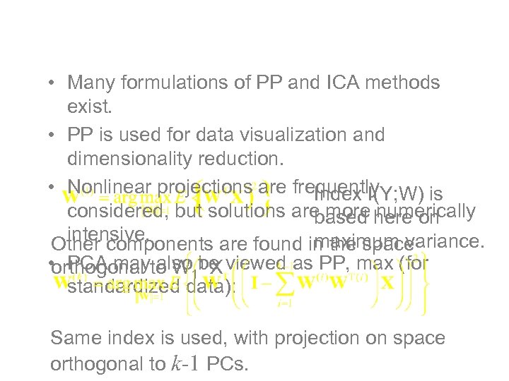 Some remarks • Many formulations of PP and ICA methods exist. • PP is