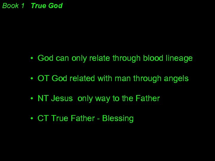 Book 1 True God • God can only relate through blood lineage • OT