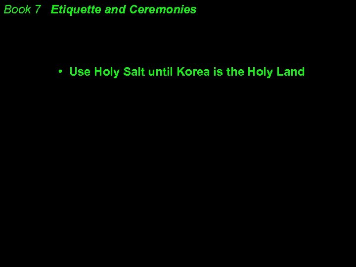 Book 7 Etiquette and Ceremonies • Use Holy Salt until Korea is the Holy