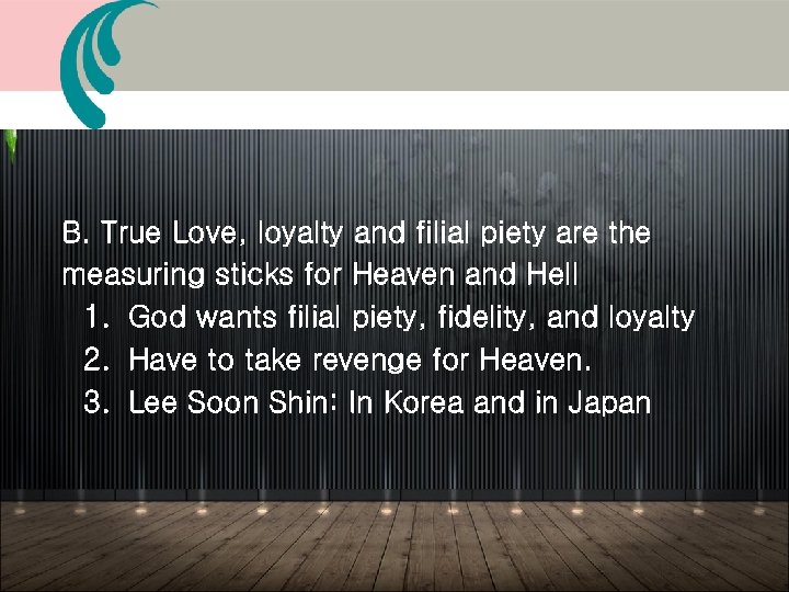 B. True Love, loyalty and filial piety are the measuring sticks for Heaven and