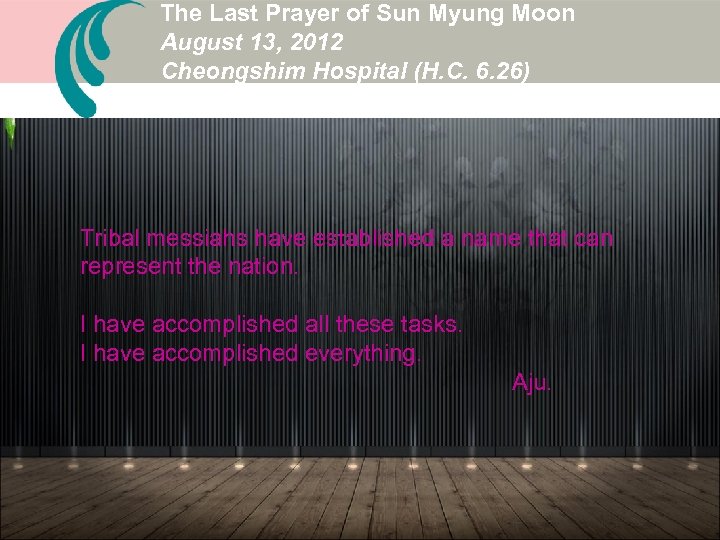 The Last Prayer of Sun Myung Moon August 13, 2012 Cheongshim Hospital (H. C.