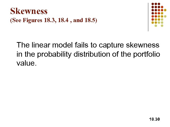 Skewness (See Figures 18. 3, 18. 4 , and 18. 5) The linear model