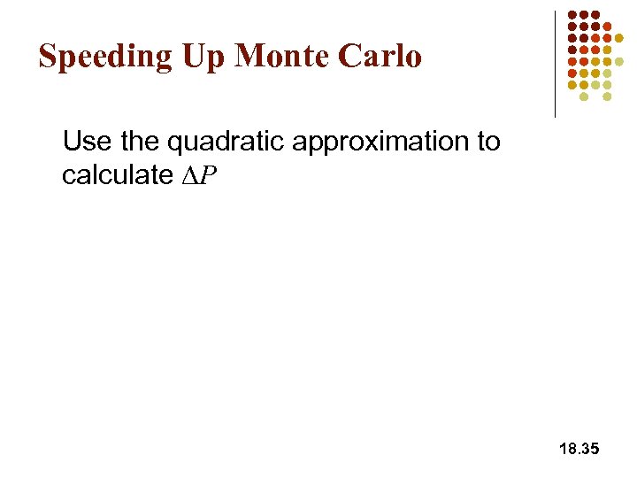 Speeding Up Monte Carlo Use the quadratic approximation to calculate DP 18. 35 