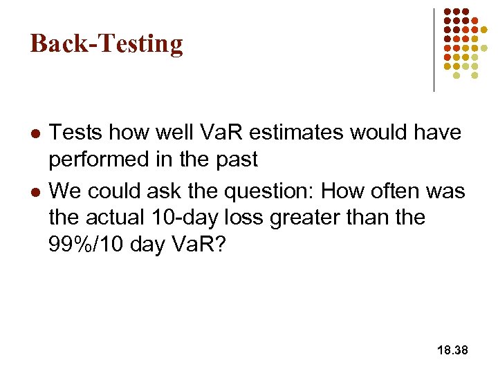 Back-Testing l l Tests how well Va. R estimates would have performed in the