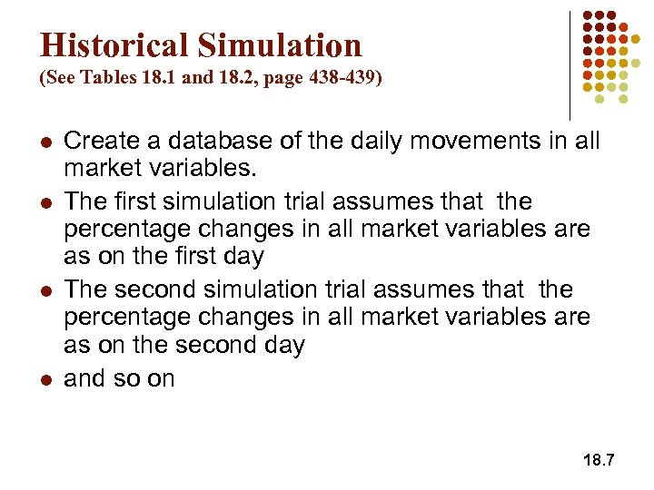 Historical Simulation (See Tables 18. 1 and 18. 2, page 438 -439) l l