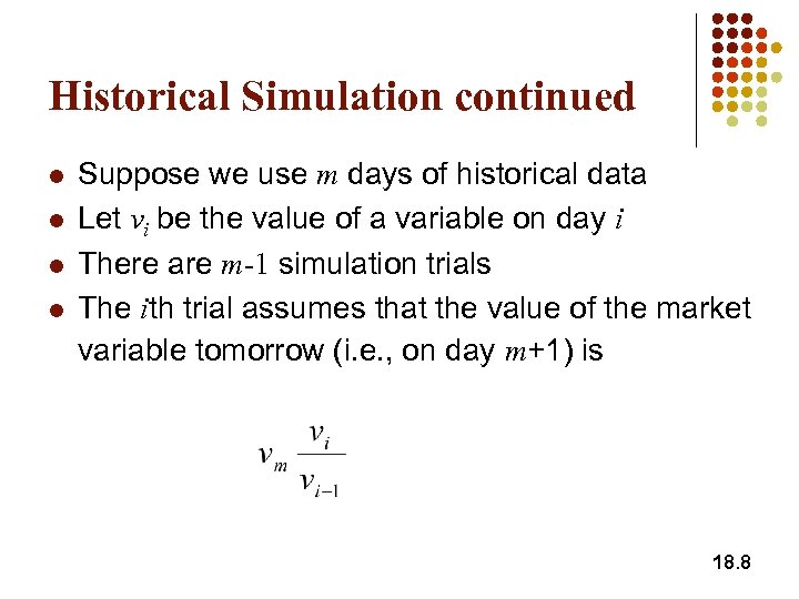 Historical Simulation continued l l Suppose we use m days of historical data Let