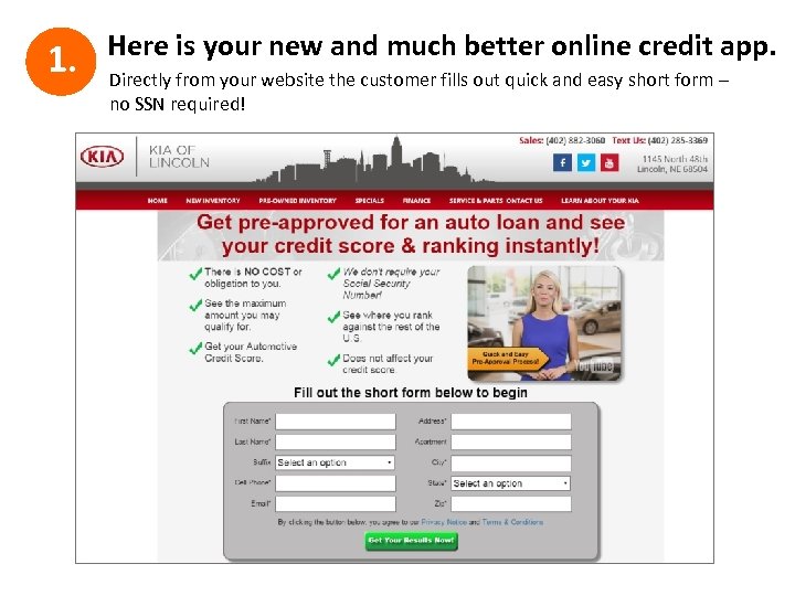 1. Here is your new and much better online credit app. Directly from your