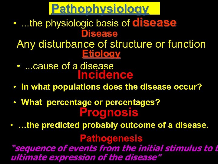 Pathophysiology • . . . the physiologic basis of disease Disease Any disturbance of