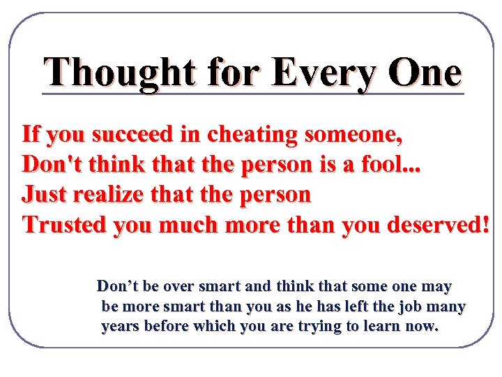 Thought for Every One If you succeed in cheating someone, Don't think that the