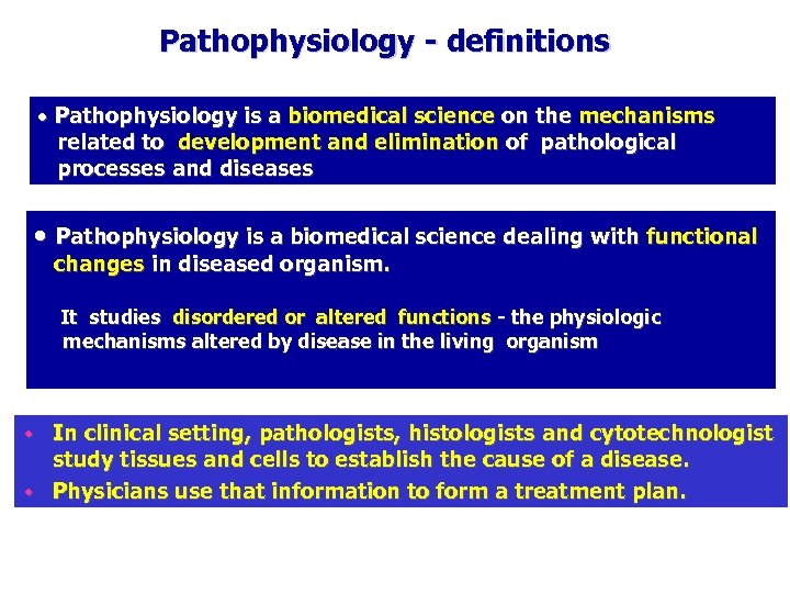 Pathophysiology - definitions Pathophysiology is a biomedical science on the mechanisms related to development