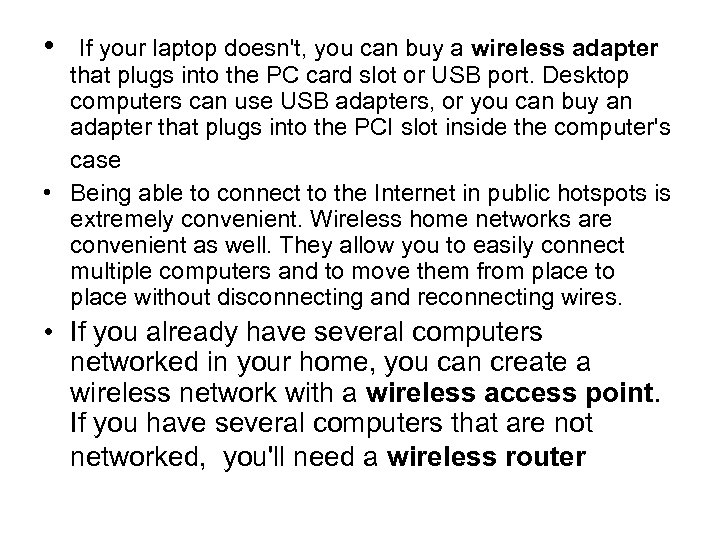  • If your laptop doesn't, you can buy a wireless adapter that plugs