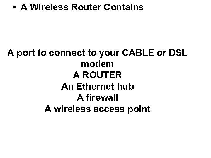  • A Wireless Router Contains A port to connect to your CABLE or