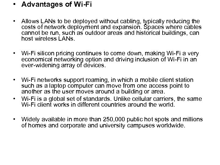  • Advantages of Wi-Fi • Allows LANs to be deployed without cabling, typically