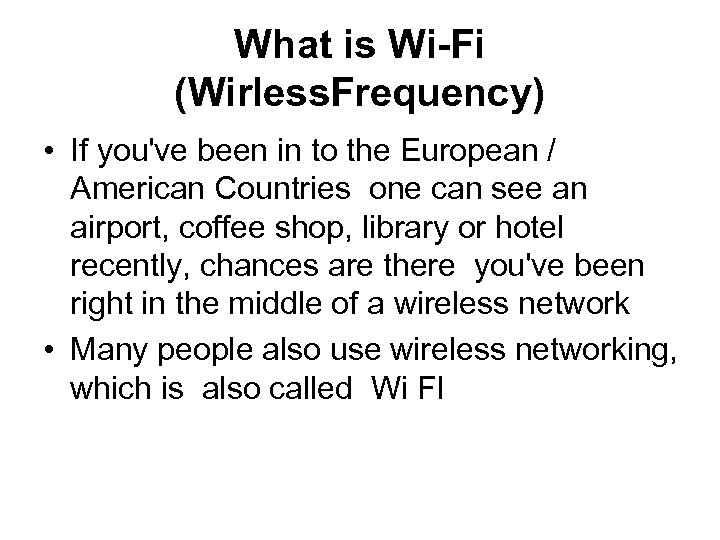 What is Wi-Fi (Wirless. Frequency) • If you've been in to the European /