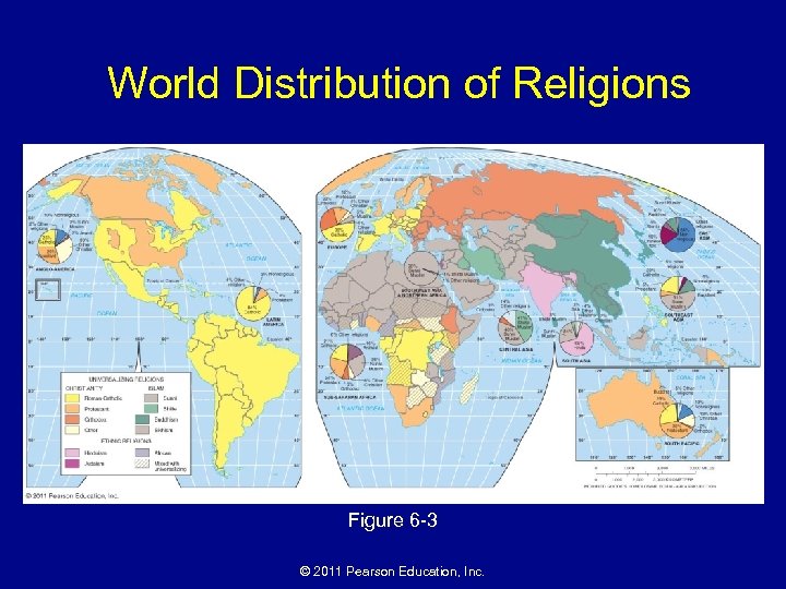 World Distribution of Religions Figure 6 -3 © 2011 Pearson Education, Inc. 