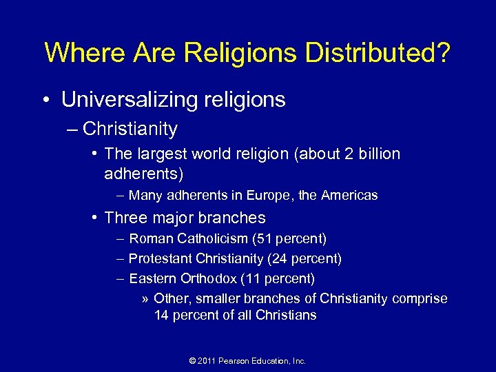 Where Are Religions Distributed? • Universalizing religions – Christianity • The largest world religion
