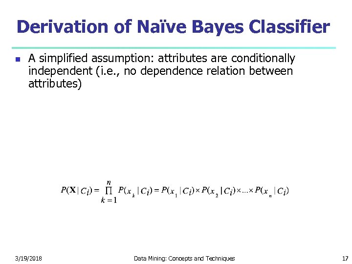 Derivation of Naïve Bayes Classifier A simplified assumption: attributes are conditionally independent (i. e.