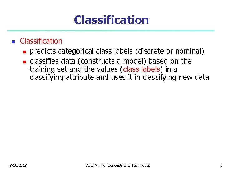 Classification predicts categorical class labels (discrete or nominal) classifies data (constructs a model) based