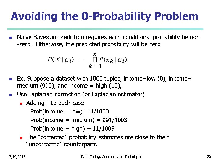 Avoiding the 0 -Probability Problem Naïve Bayesian prediction requires each conditional probability be non