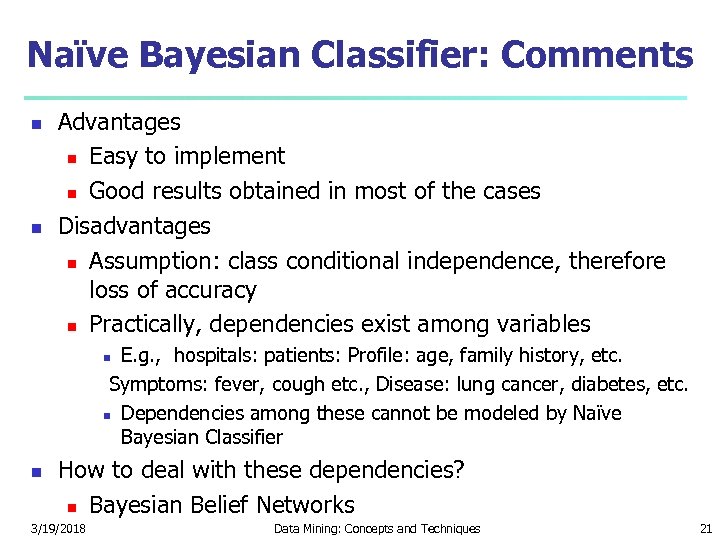 Naïve Bayesian Classifier: Comments Advantages Easy to implement Good results obtained in most of