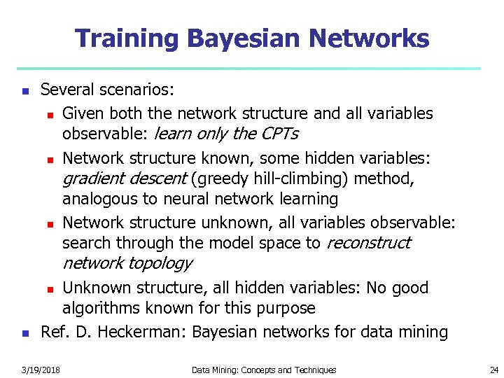 Training Bayesian Networks Several scenarios: Given both the network structure and all variables observable: